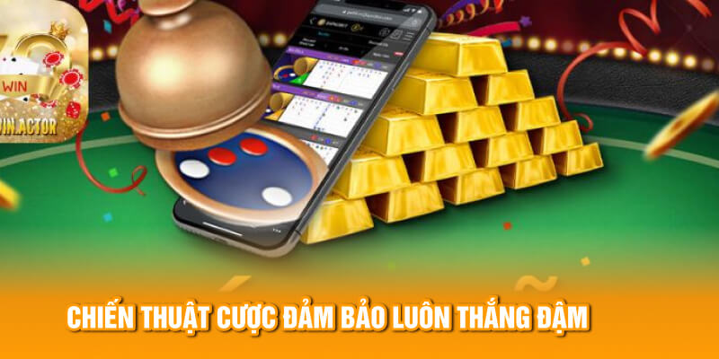 Chiến thuật cược đảm bảo lu&ocirc;n thắng đậm