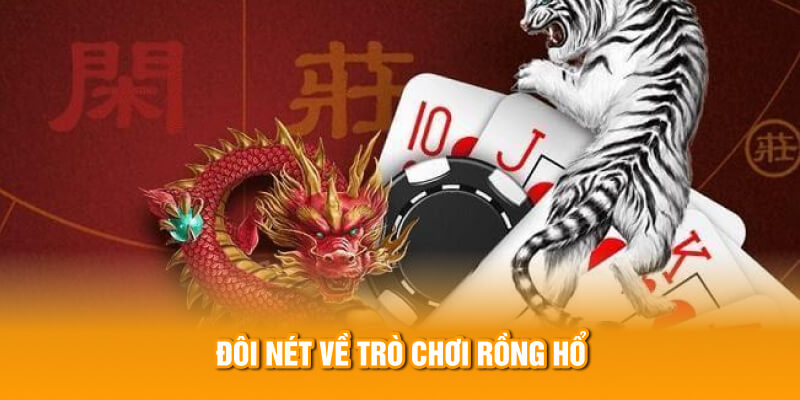 Đ&ocirc;i điều cơ bản về tr&ograve; chơi Rồng Hổ