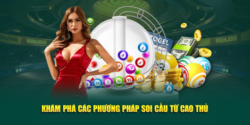 Kh&aacute;m ph&aacute; c&aacute;c phương ph&aacute;p soi cầu từ cao thủ