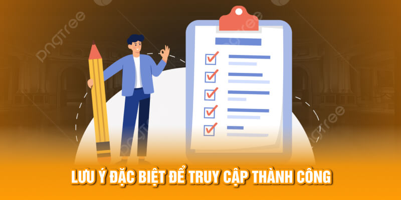 Lưu &yacute; đặc biệt để truy cập th&agrave;nh c&ocirc;ng