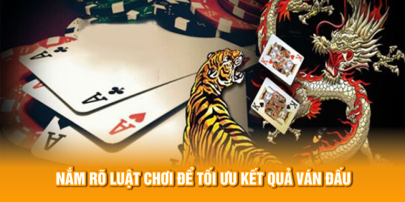 Nắm r&otilde; luật chơi để tối ưu kết quả v&aacute;n đấu