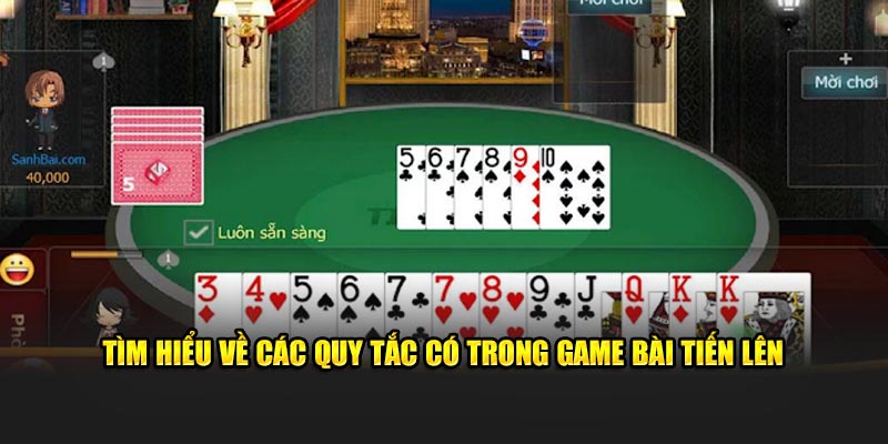 T&igrave;m hiểu về c&aacute;c quy tắc c&oacute; trong game b&agrave;i tiến l&ecirc;n